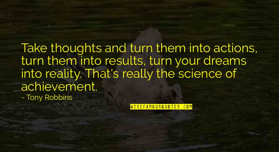 Gehlfuss Quotes By Tony Robbins: Take thoughts and turn them into actions, turn Gehlfuss Quotes By Tony Robbins: Take thoughts and turn them into actions, turn