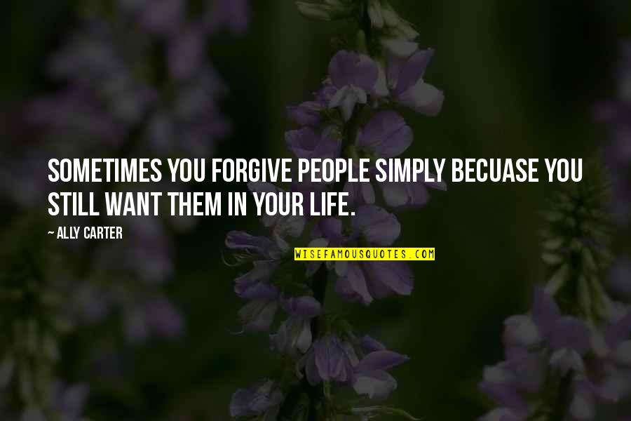 Gehoorzaamheidstraining Quotes By Ally Carter: Sometimes you forgive people simply becuase you still