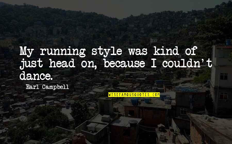 Gehoorzaamheidstraining Quotes By Earl Campbell: My running style was kind of just head-on,