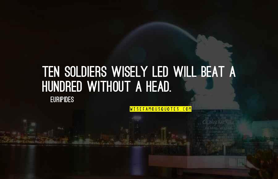Gehoorzaamheidstraining Quotes By Euripides: Ten soldiers wisely led will beat a hundred
