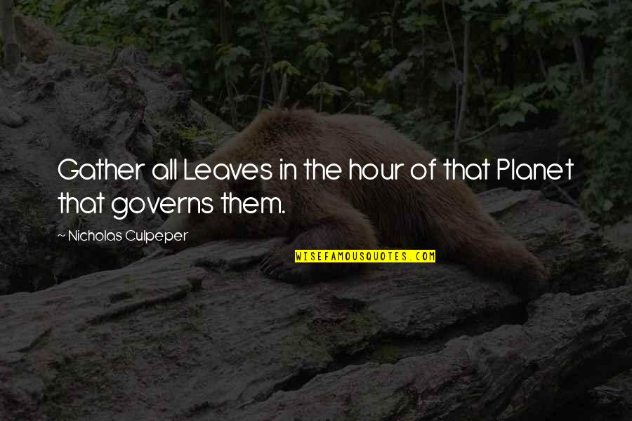 Gehoorzaamheidstraining Quotes By Nicholas Culpeper: Gather all Leaves in the hour of that Gehoorzaamheidstraining Quotes By Nicholas Culpeper: Gather all Leaves in the hour of that