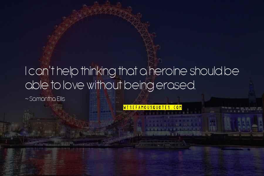 Gehoorzaamheidstraining Quotes By Samantha Ellis: I can't help thinking that a heroine should