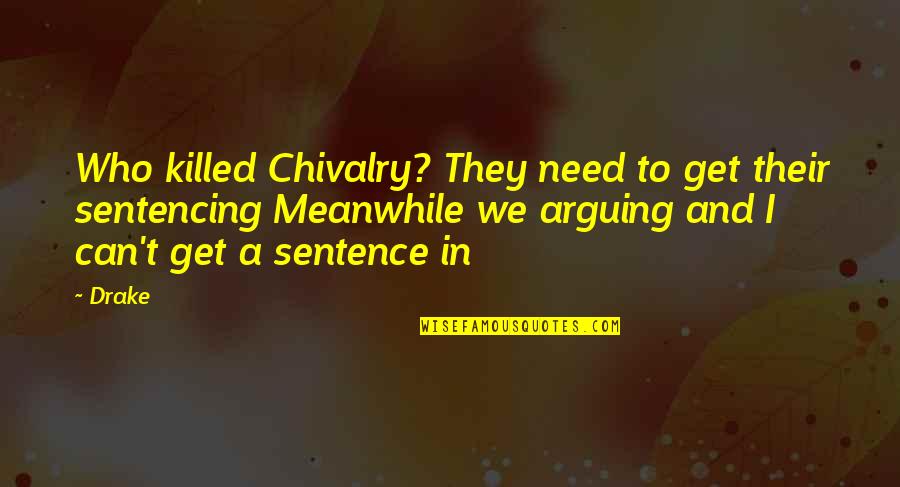 Gehoorzamen Vervoegen Quotes By Drake: Who killed Chivalry? They need to get their