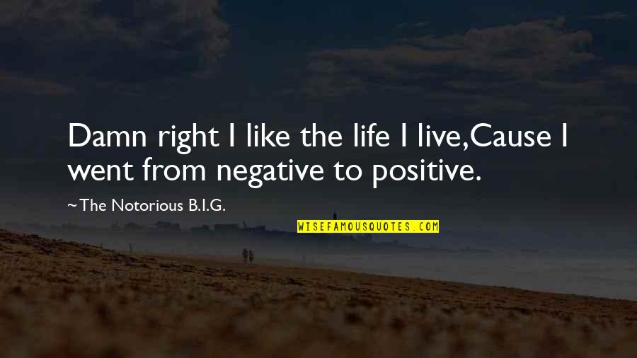 Gehorchen Mein Quotes By The Notorious B.I.G.: Damn right I like the life I live,Cause
