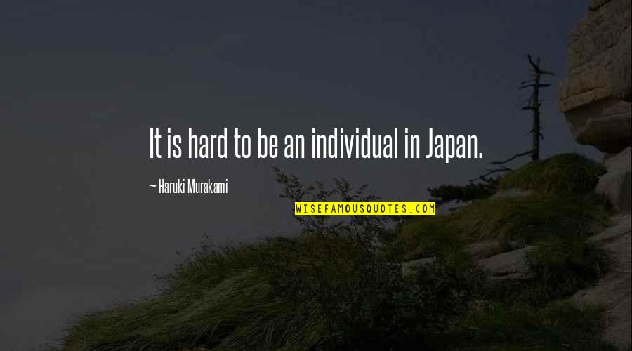 Gehrenalpe Quotes By Haruki Murakami: It is hard to be an individual in Gehrenalpe Quotes By Haruki Murakami: It is hard to be an individual in