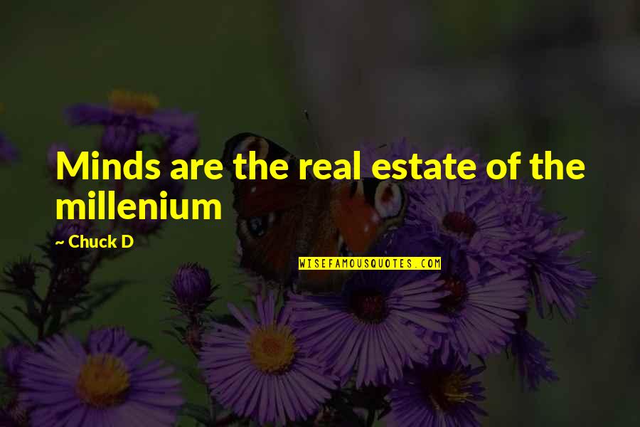 Gehrer Ag Quotes By Chuck D: Minds are the real estate of the millenium