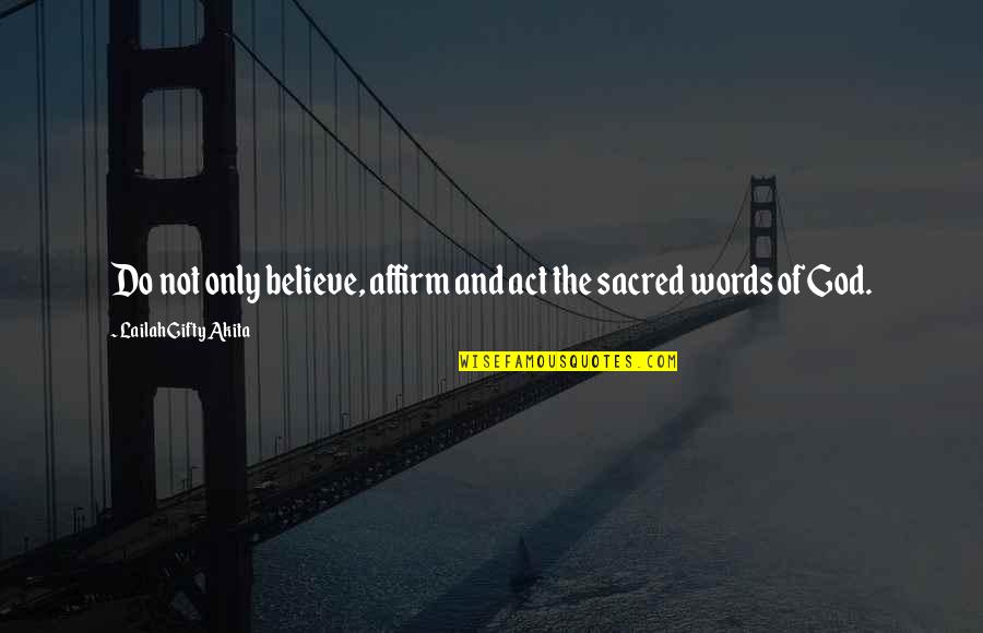 Gehrer For You Quotes By Lailah Gifty Akita: Do not only believe, affirm and act the Gehrer For You Quotes By Lailah Gifty Akita: Do not only believe, affirm and act the