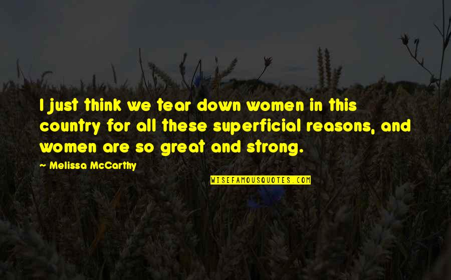 Gehrer For You Wichita Quotes By Melissa McCarthy: I just think we tear down women in Gehrer For You Wichita Quotes By Melissa McCarthy: I just think we tear down women in