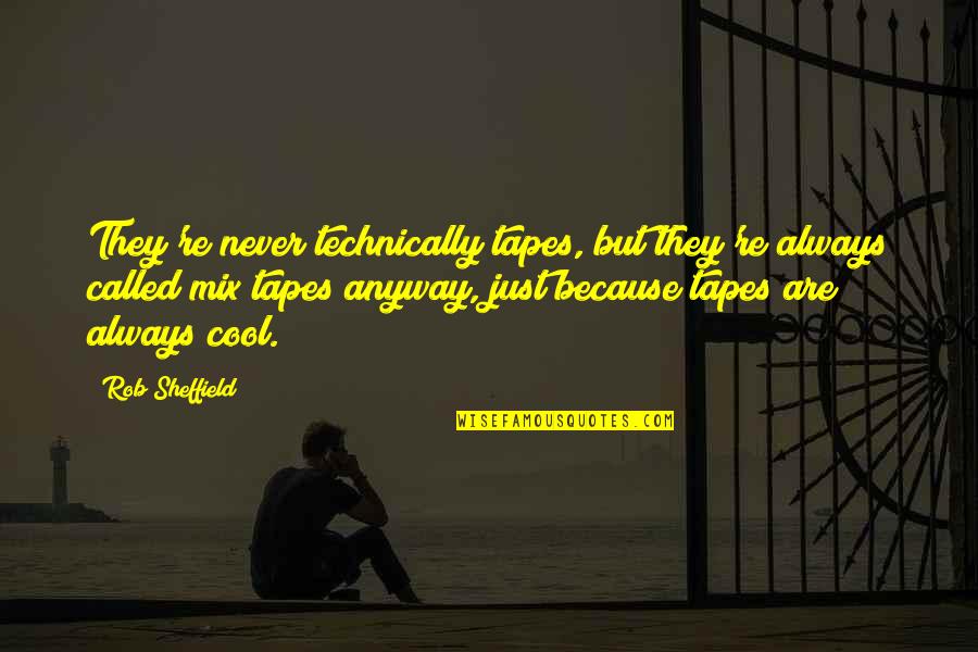Gehrig Quotes By Rob Sheffield: They're never technically tapes, but they're always called Gehrig Quotes By Rob Sheffield: They're never technically tapes, but they're always called