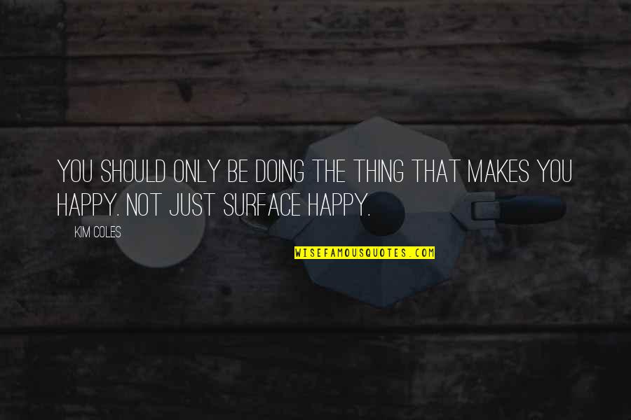 Gehrke Construction Quotes By Kim Coles: You should only be doing the thing that