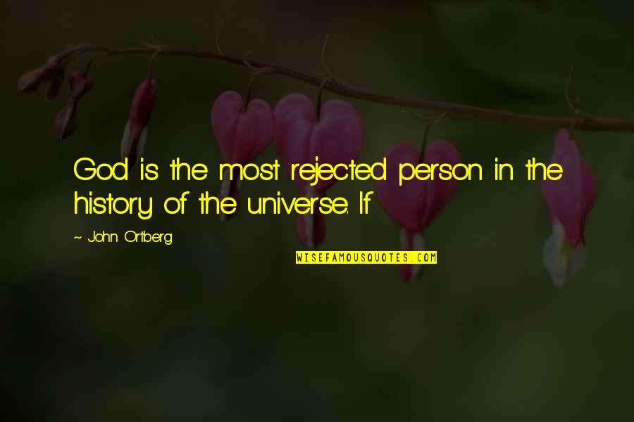 Gehrlicher Quotes By John Ortberg: God is the most rejected person in the