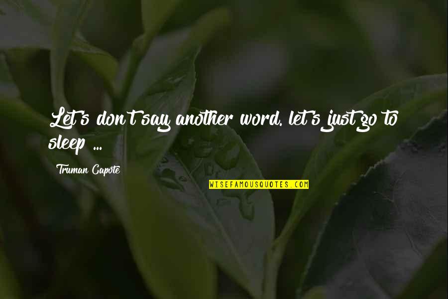 Gehrlicher Quotes By Truman Capote: Let's don't say another word. let's just go