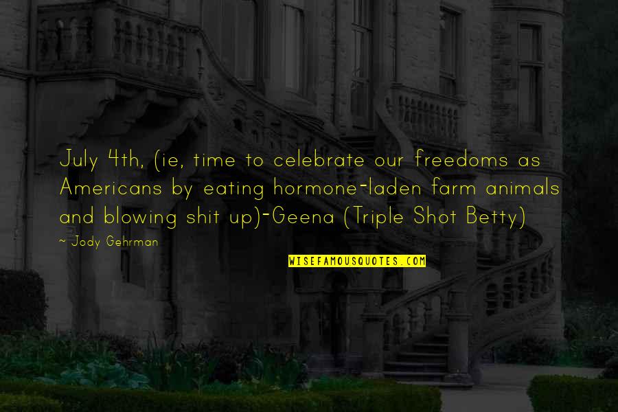 Gehrman Quotes By Jody Gehrman: July 4th, (ie, time to celebrate our freedoms