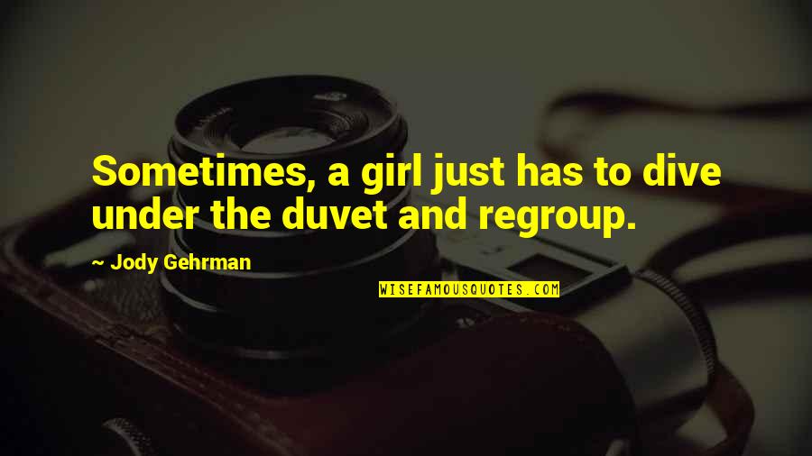 Gehrman Quotes By Jody Gehrman: Sometimes, a girl just has to dive under