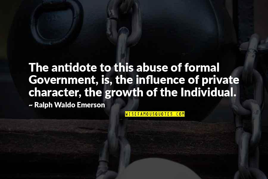 Gehrmann Quotes By Ralph Waldo Emerson: The antidote to this abuse of formal Government, Gehrmann Quotes By Ralph Waldo Emerson: The antidote to this abuse of formal Government,