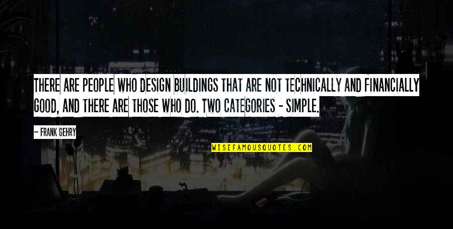 Gehry's Quotes By Frank Gehry: There are people who design buildings that are Gehry's Quotes By Frank Gehry: There are people who design buildings that are