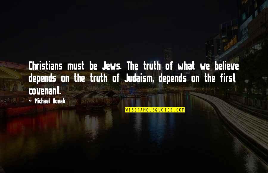 Gehst Do Hawks Quotes By Michael Novak: Christians must be Jews. The truth of what