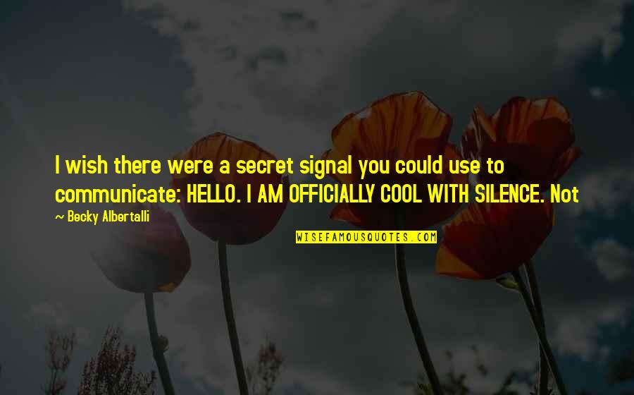 Gehsteig Quotes By Becky Albertalli: I wish there were a secret signal you Gehsteig Quotes By Becky Albertalli: I wish there were a secret signal you