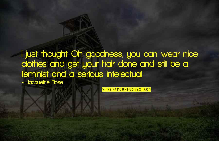 Geht Es Quotes By Jacqueline Rose: I just thought: Oh goodness, you can wear