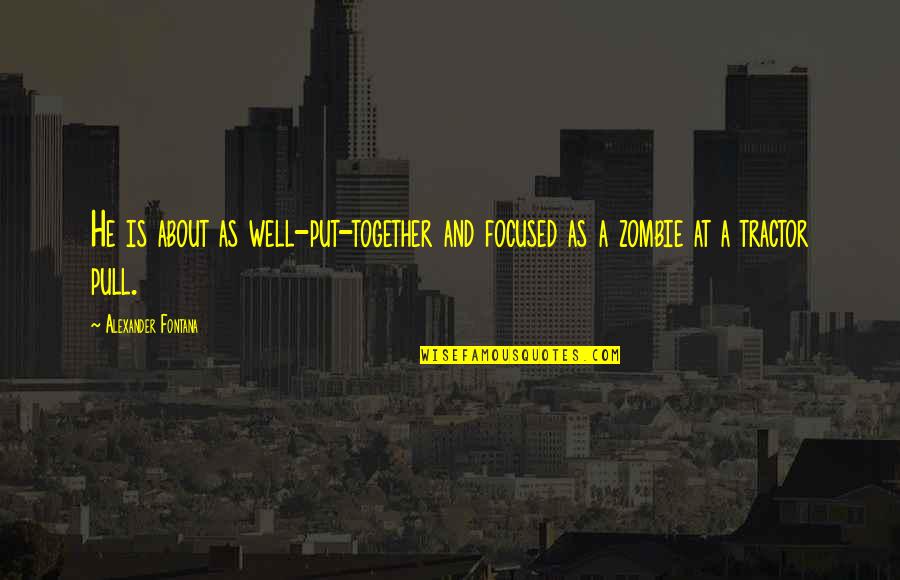 Geht Quotes By Alexander Fontana: He is about as well-put-together and focused as Geht Quotes By Alexander Fontana: He is about as well-put-together and focused as