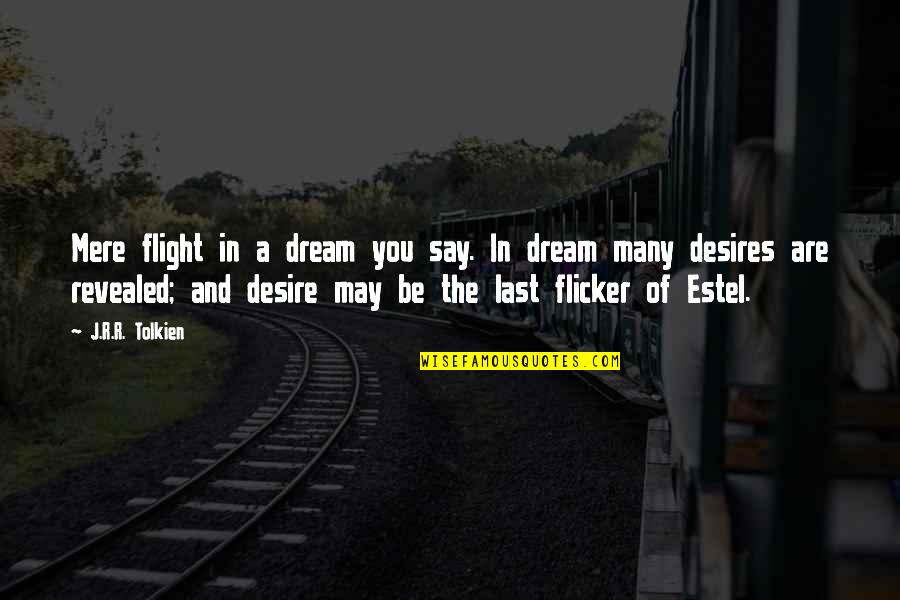 Geht Quotes By J.R.R. Tolkien: Mere flight in a dream you say. In Geht Quotes By J.R.R. Tolkien: Mere flight in a dream you say. In