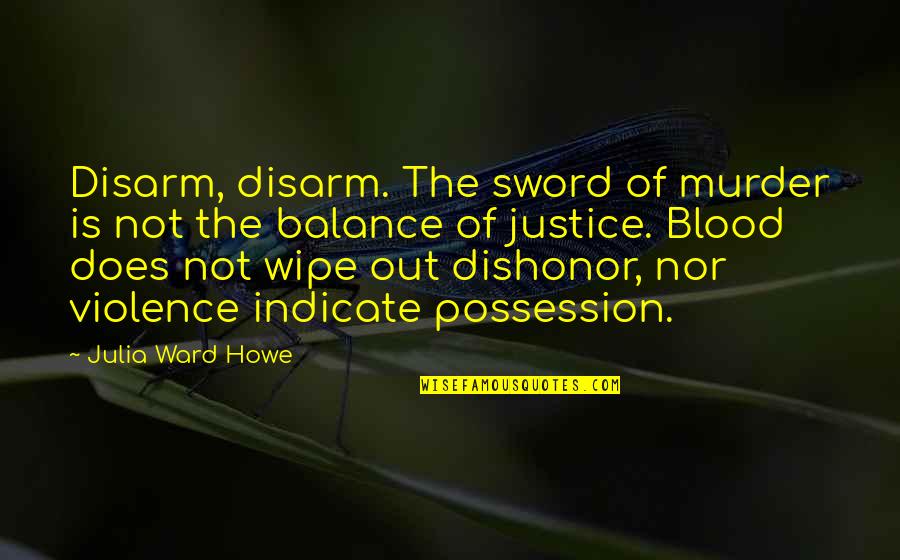 Geht Quotes By Julia Ward Howe: Disarm, disarm. The sword of murder is not Geht Quotes By Julia Ward Howe: Disarm, disarm. The sword of murder is not