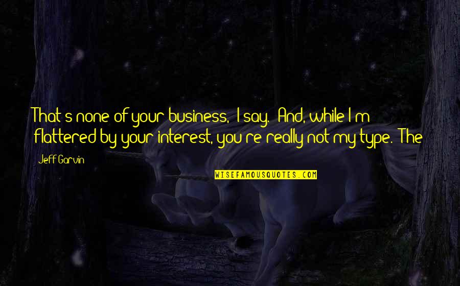 Gehurkt Lopen Quotes By Jeff Garvin: That's none of your business," I say. "And,