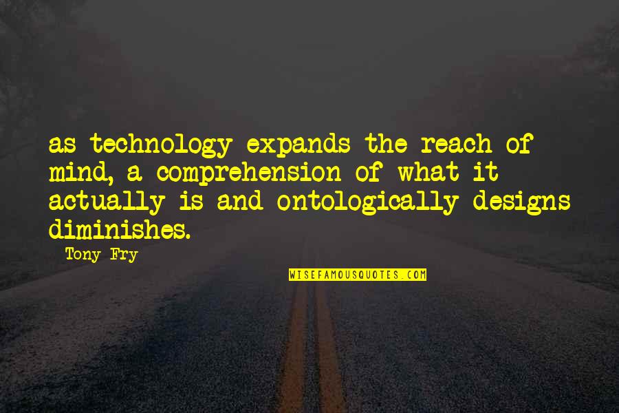 Geico Famous Quote Quotes By Tony Fry: as technology expands the reach of mind, a