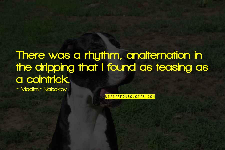 Geico Health Insurance Quotes By Vladimir Nabokov: There was a rhythm, analternation in the dripping