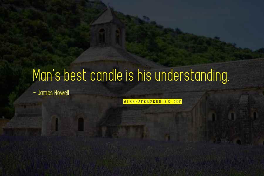 Geico Motorcycle Quotes By James Howell: Man's best candle is his understanding.