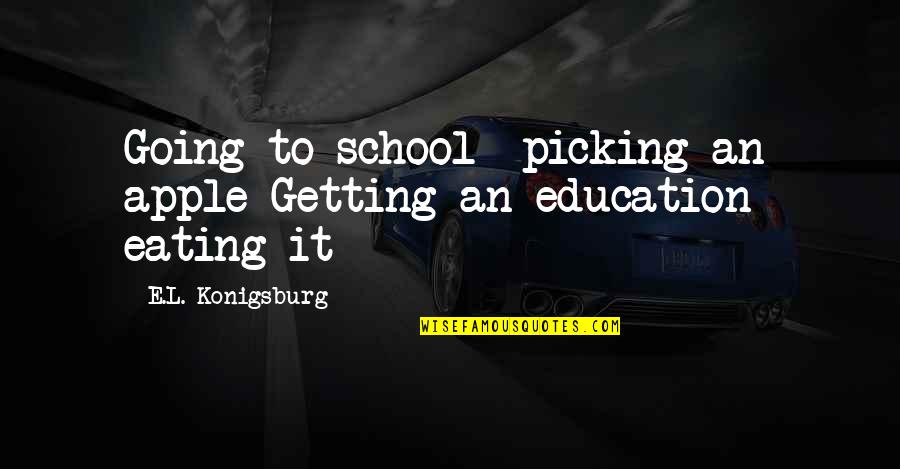 Geidel Bat Quotes By E.L. Konigsburg: Going to school- picking an apple Getting an