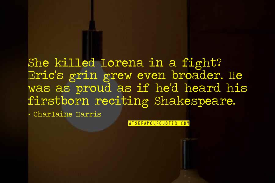 Geier Wally Shoes Quotes By Charlaine Harris: She killed Lorena in a fight? Eric's grin Geier Wally Shoes Quotes By Charlaine Harris: She killed Lorena in a fight? Eric's grin