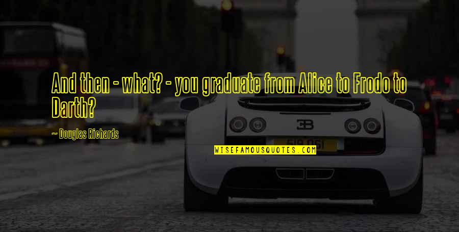 Geier Wally Shoes Quotes By Douglas Richards: And then - what? - you graduate from Geier Wally Shoes Quotes By Douglas Richards: And then - what? - you graduate from