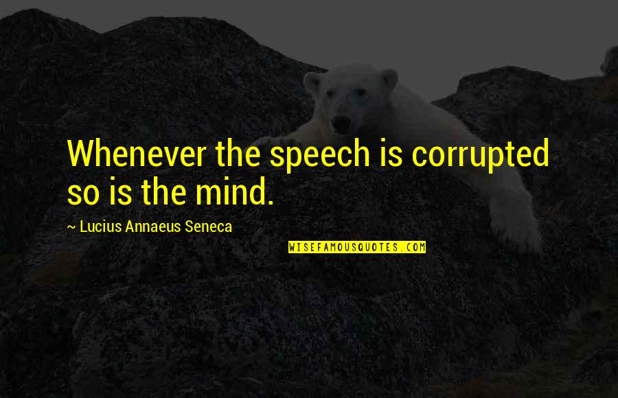 Geierlay Quotes By Lucius Annaeus Seneca: Whenever the speech is corrupted so is the