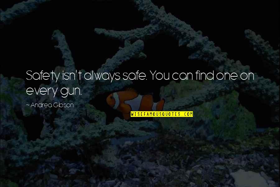 Geigen Musik Quotes By Andrea Gibson: Safety isn't always safe. You can find one