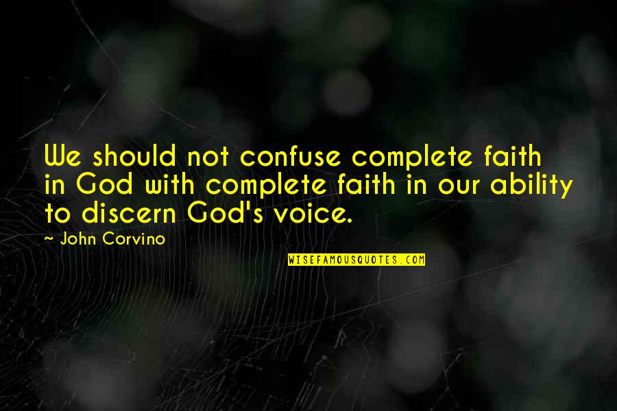 Geigen Musik Quotes By John Corvino: We should not confuse complete faith in God