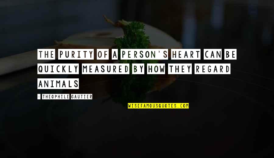 Geigle Funeral Home Quotes By Theophile Gautier: The purity of a person's heart can be Geigle Funeral Home Quotes By Theophile Gautier: The purity of a person's heart can be