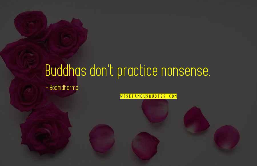 Geikielite Quotes By Bodhidharma: Buddhas don't practice nonsense.