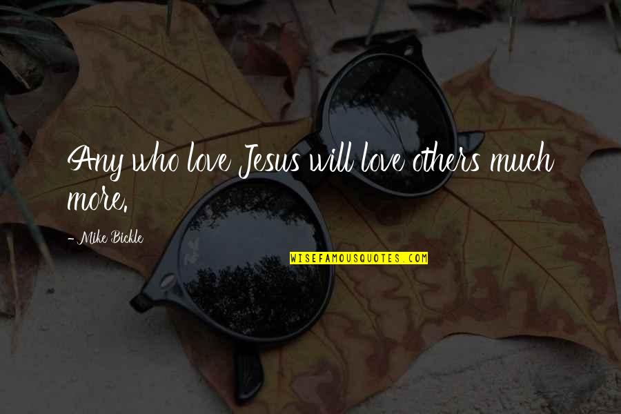 Geikielite Quotes By Mike Bickle: Any who love Jesus will love others much