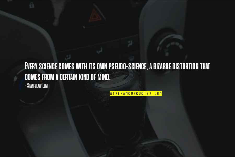 Geikielite Quotes By Stanislaw Lem: Every science comes with its own pseudo-science, a