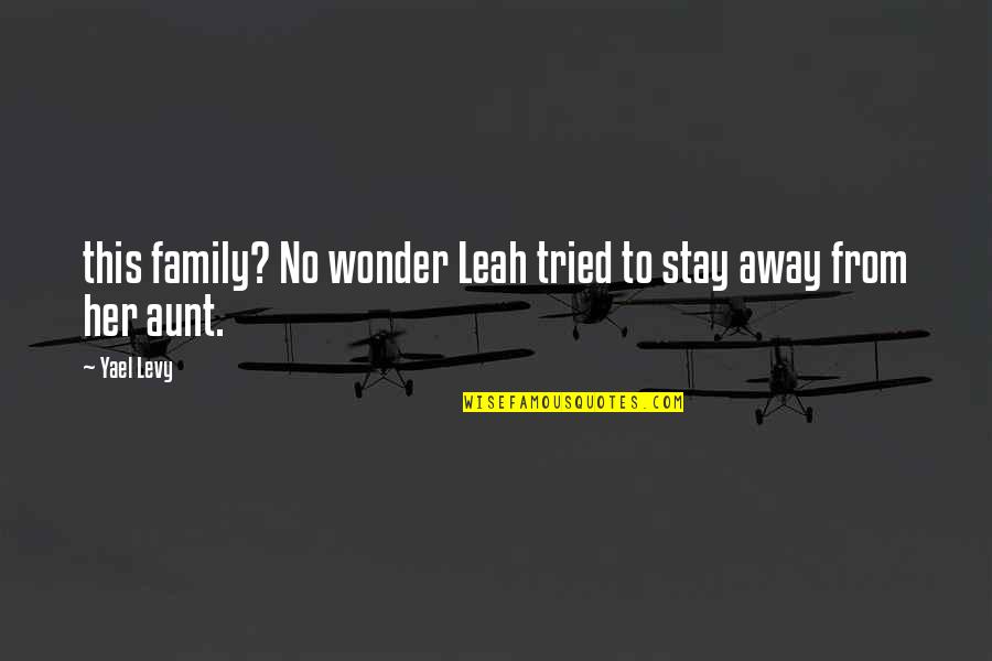 Geikielite Quotes By Yael Levy: this family? No wonder Leah tried to stay