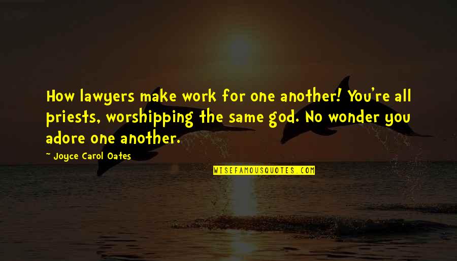 Geikies Physical Geography Quotes By Joyce Carol Oates: How lawyers make work for one another! You're Geikies Physical Geography Quotes By Joyce Carol Oates: How lawyers make work for one another! You're