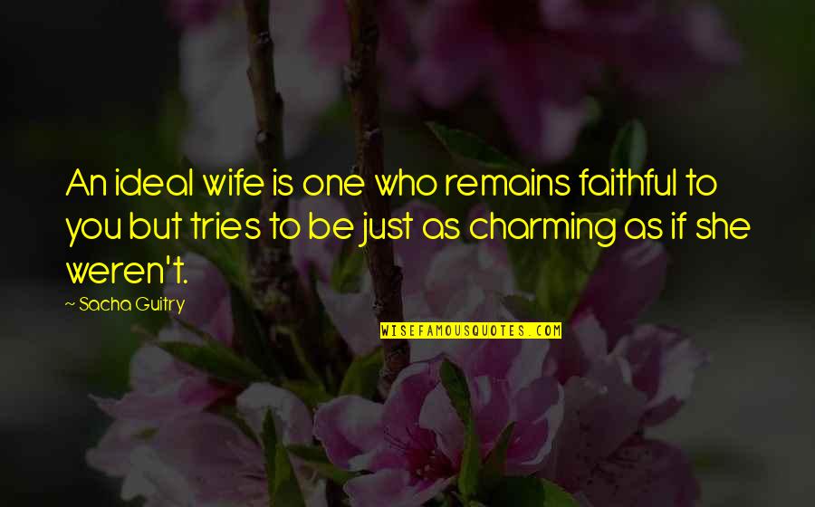 Geikies Physical Geography Quotes By Sacha Guitry: An ideal wife is one who remains faithful Geikies Physical Geography Quotes By Sacha Guitry: An ideal wife is one who remains faithful
