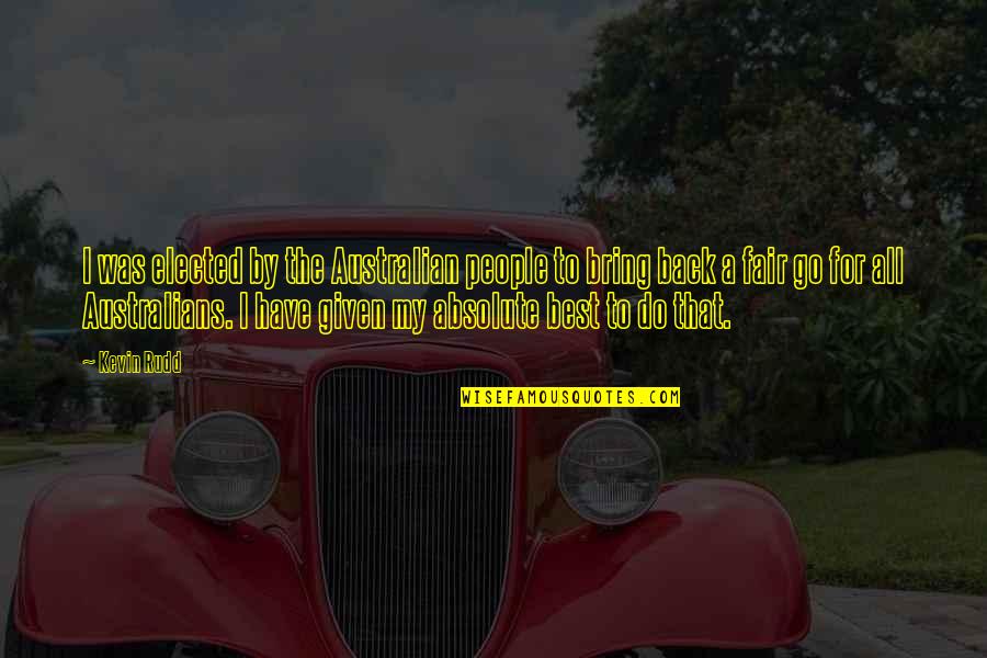 Geilinger Stuetze Quotes By Kevin Rudd: I was elected by the Australian people to