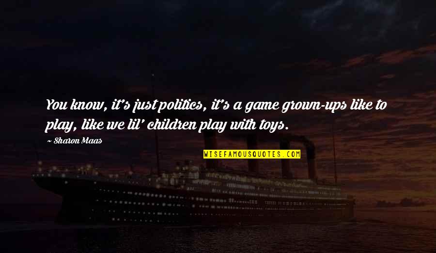 Geillis Quotes By Sharon Maas: You know, it's just politics, it's a game Geillis Quotes By Sharon Maas: You know, it's just politics, it's a game
