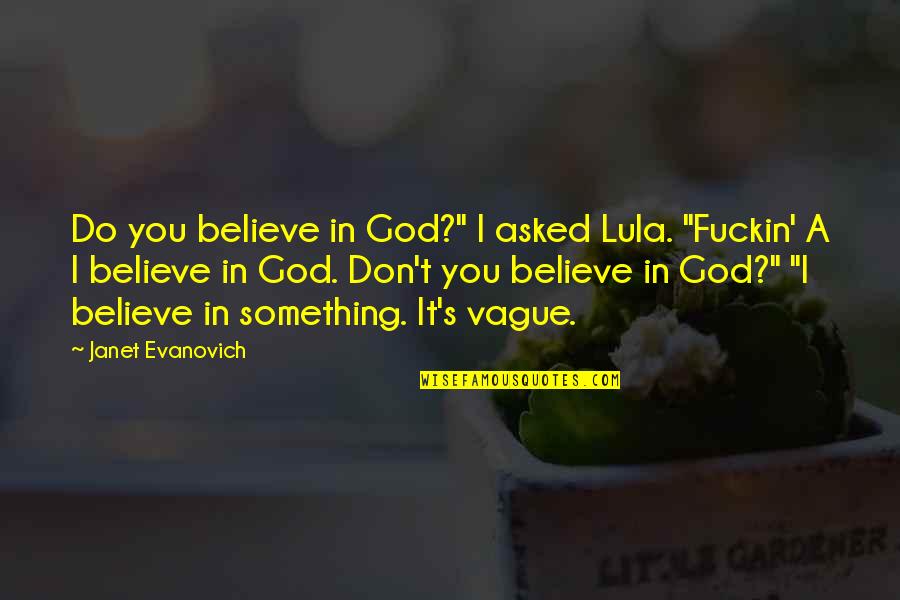 Geipel Chiropractic Quotes By Janet Evanovich: Do you believe in God?" I asked Lula.