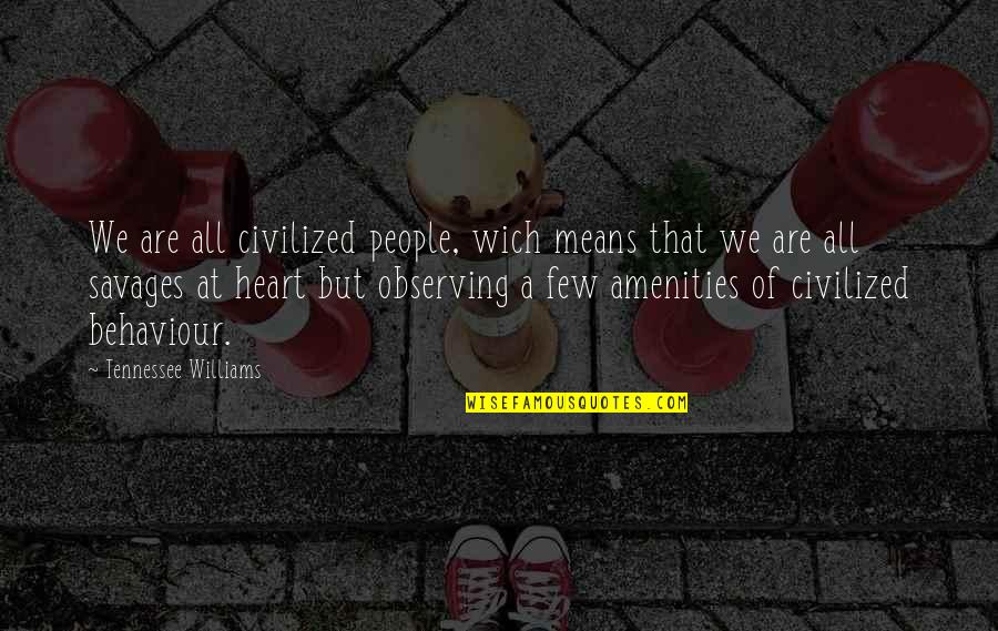 Geipel Thumb Quotes By Tennessee Williams: We are all civilized people, wich means that Geipel Thumb Quotes By Tennessee Williams: We are all civilized people, wich means that