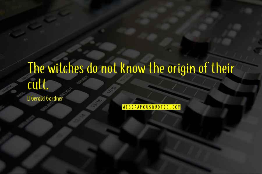 Geipel Violin Quotes By Gerald Gardner: The witches do not know the origin of