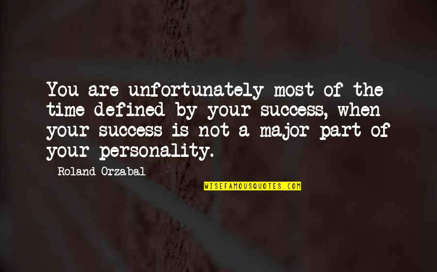 Geisan Varne Quotes By Roland Orzabal: You are unfortunately most of the time defined