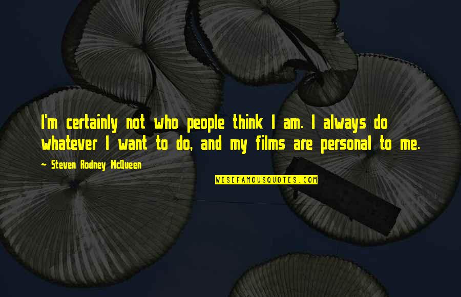 Geiselhart Quotes By Steven Rodney McQueen: I'm certainly not who people think I am.